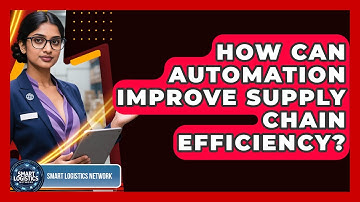 How Can Automation Improve Supply Chain Efficiency? - Smart Logistics Network
