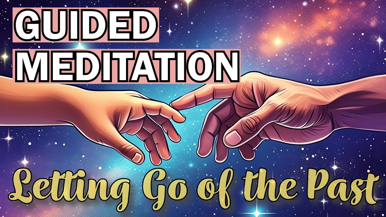 Guided Meditation - Letting Go of the Past to Become Your Best Self ...