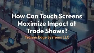 How Can Touch Screens Maximize Impact at Trade Shows?