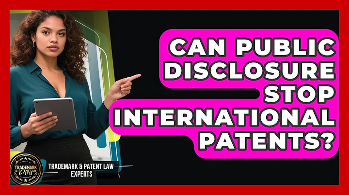 Can Public Disclosure Stop International Patents? - Trademark and Patent Law Experts