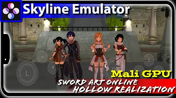 Sword Art Online Hollow Realization || Skyline Emulator || Mali GPU || Mediatek
