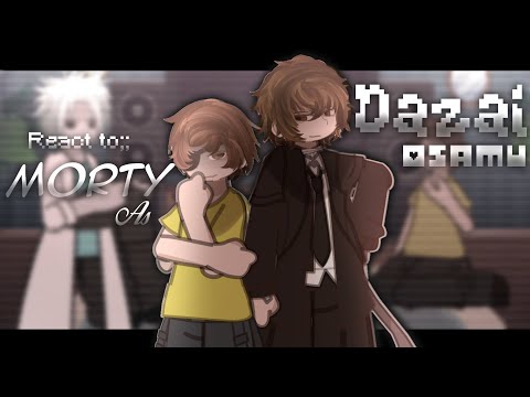 — RICK AND MORTY REACT TO;; MORTY AS DAZAI OSAMU || part two!!