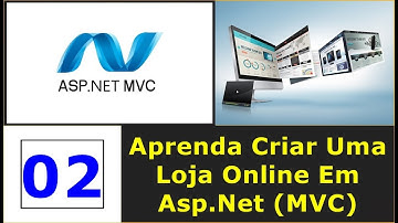 Curso Programação - Aprenda a criar uma loja online em Asp.Net MVC - 02
