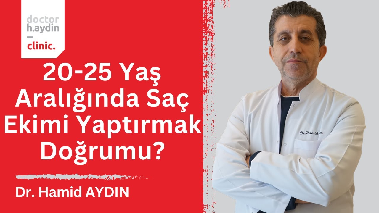 20-25 Yaş Aralığında Saç Ekimi Yaptırmak Doğrumu? - Dr. Hamid AYDIN