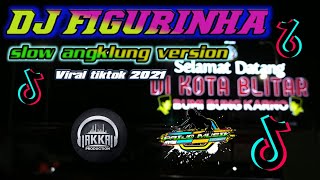 Dj Figurinha Slow Angklung Version |TikTok viral 2021 || Akka production