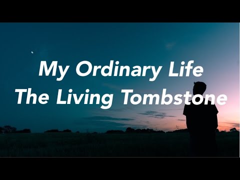 The Living Tombstone - My Ordinary Life [Lyrics]