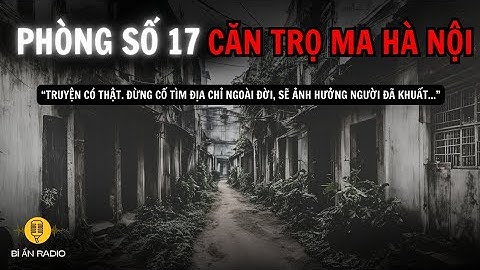 Truyện ma có thật: Bí mật căn phòng số 17 XÓM TRỌ MA Hà Nội