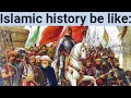 Islamic history be like