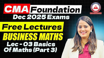 CMA Foundation Dec 2025 | Maths Free Lectures | BASICS OF MATHS Lec 03
