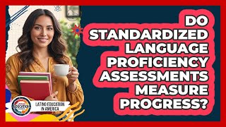 Do Standardized Language Proficiency Assessments Measure Progress?
