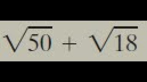 sqrt(50) + sqrt(18), square root of 50 + square root of 18