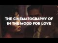 The Cinematography Of In The Mood For Love