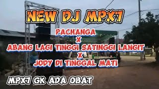 NEW DJ MPX7 PACHANGA X ABANG LAGI TINGGI SATINGGI LANGIT X JODY DI TINGGAL MATI