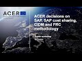 ACER Public Workshop on ACER Decisions on SAP, SAP cost sharing, CIDM and FRC methodology