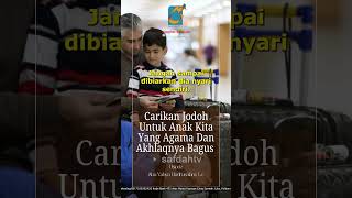 [SHORT] Carikan Jodoh Untuk Anak Yang Agama Dan Akhlaqnya Bagus - Ustadz Badru Salam, Lc