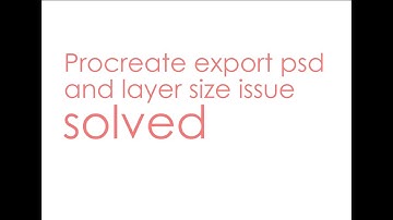 Procreate export psd and layer size issue - SOLVED
