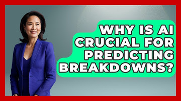 Why Is AI Crucial For Predicting Breakdowns? - How Things Break