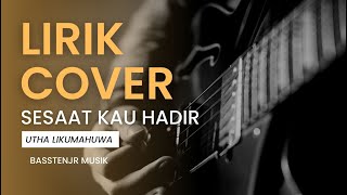 Utha Likumahuwa  - Sesaat Kau Hadir [ Lirik   cover ] by TAF Entertainment
