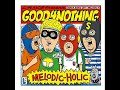 GOOD4NOTHING - Melodic -Holic