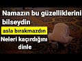 Namazın bu güzelliklerini bilseydin asla bırakmazdın | ibretlik sohbetler vaazlar