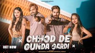 Chod De Gunda Gardi Song (Official Video) || Akash Bhamla ||Amit Bhamla Somiya & Gyanendra Sardhana