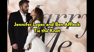 Jennifer Lopez and Ben Affleck Tie the Knot