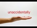 How to pronounce unaccidentally  american english