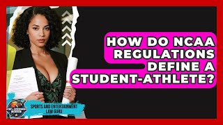 How Do NCAA Regulations Define A Student-athlete? - Sports and Entertainment Law Guru