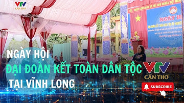 Sáng nay, diễn ra Ngày hội Đại đoàn kết toàn dân tộc tại Vĩnh Long | VTV CẦN THƠ