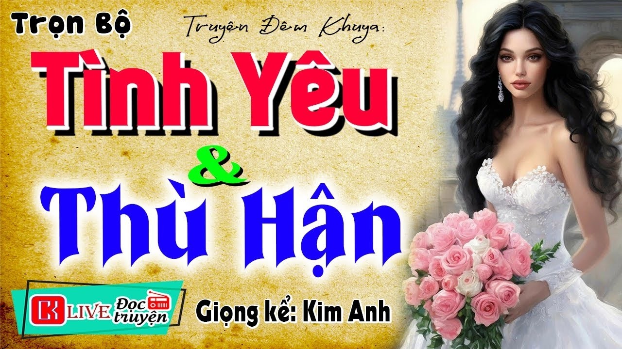 [FULL] TÌNH YÊU VÀ THÙ HẬN _ Bật Khóc Khi Nghe Câu Chuyện Này