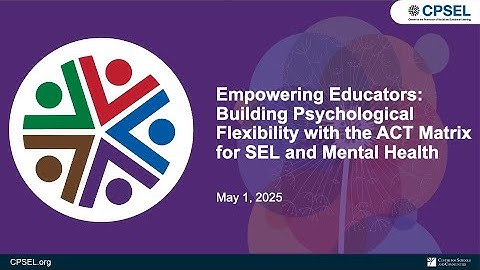 Empowering Educators: Building Psychological Flexibility with the ACT Matrix for SEL & Mental Health