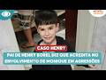 Pai de Henry diz que acredita no envolvimento de Monique em agressões | Melhor da Tarde