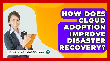 How Does Cloud Adoption Improve Disaster Recovery? - BusinessGuide360.com