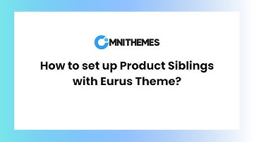 How to set up Product Siblings with Eurus Theme