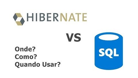 Sql x Hibernate - quando como e onde usar?