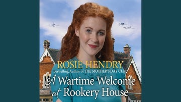 Chapter 17.4 & Chapter 18.1 - A Wartime Welcome at Rookery House