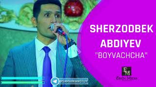 Sherzodbek Abdiyev - Boyvachcha I Шерзод Абдиев - Бойвачча (93) 998 81 81
