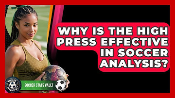 Why Is The High Press Effective In Soccer Analysis? - Soccer Stats Vault