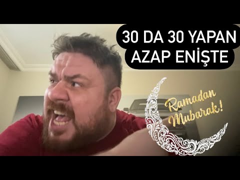 30 da 30 yapan Ramazanda sinir hastasına dönüşen azap enişte.