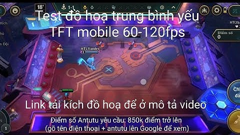 Test đồ hoạ trung bình yếu - TFT mobile 60-120fps