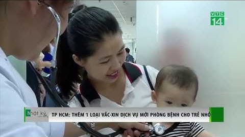 VTC14 | Thêm môt loại vắc xin dịch vụ phục vụ trẻ nhỏ TPHCM