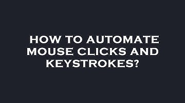 How to automate mouse clicks and keystrokes?