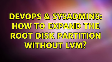 DevOps & SysAdmins: How to expand the root disk partition without LVM?