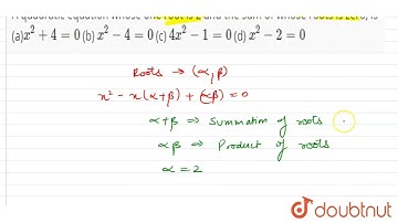 A quadratic\nequation whose one root is 2 and the sum of whose roots is zero, is\n \n(a)x^2+4=0\...