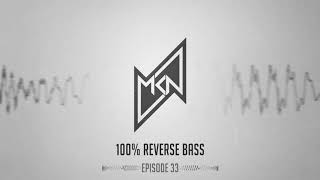 MKN | 100% Reverse Bass | Episode 33