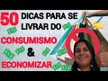 50 DICAS PARA SE LIVRAR DO CONSUMISMO E ECONOMIZAR DE VERDADE - Aula 4 - Curso