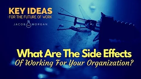 What are the Side Effects of Working for Your Organization?