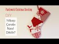 DIY- Yılbaşı Çorabı Dikimi / Patchwork Christmas Stocking