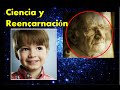 Evidencias científicas de la Reencarnación/ Reencarnaciones reales