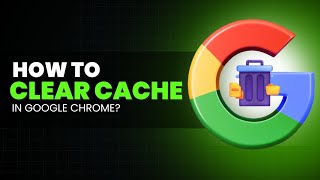 How to Clear Cache in Google Chrome | Step-by-Step Guide (2024)